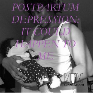 Postpartum Depression: It Could Happen To ME