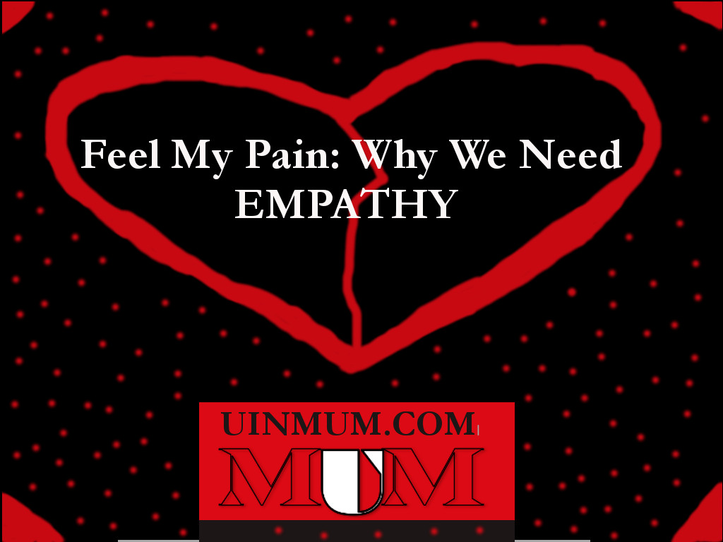 Feel My Pain: Why We Need EMPATHY