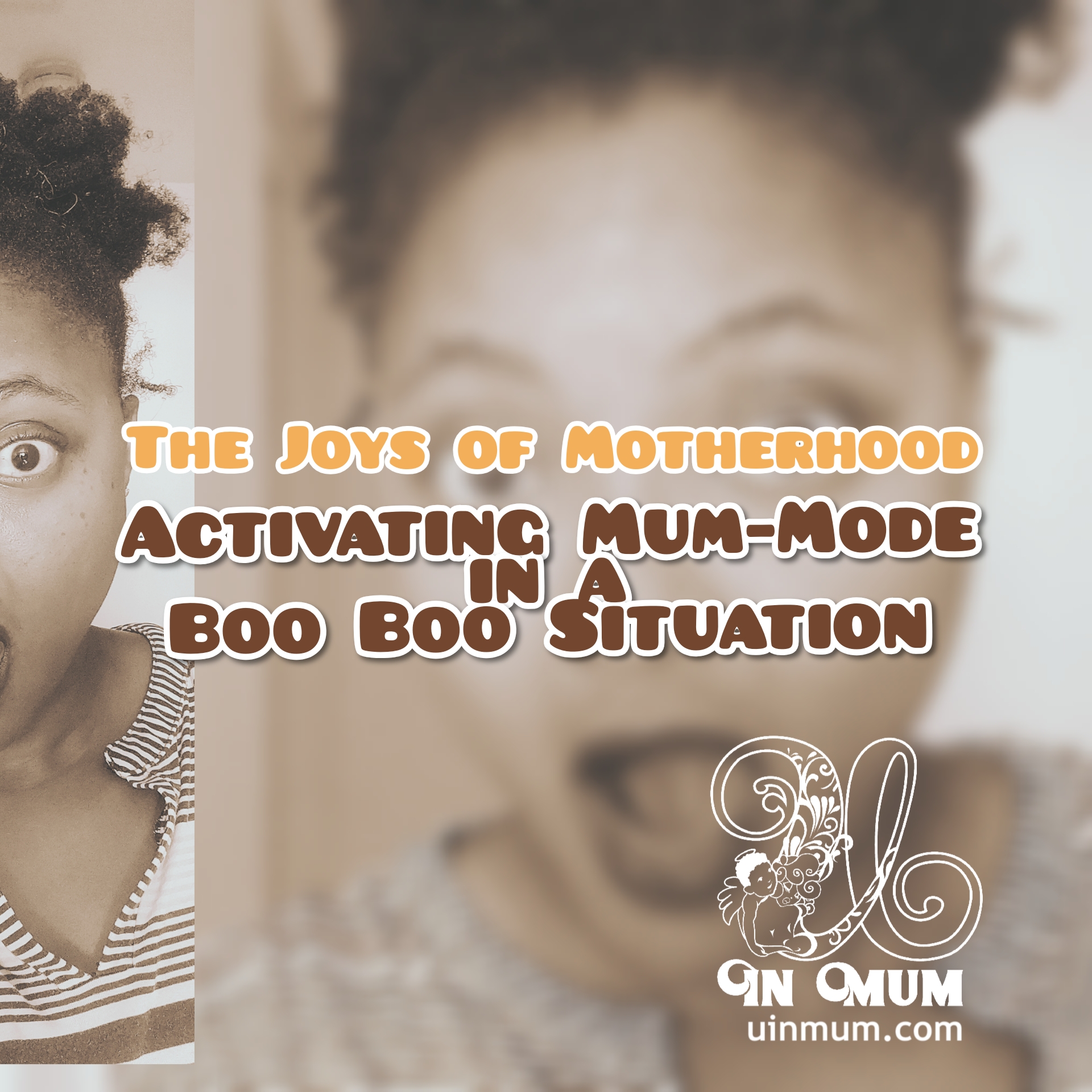 The Joys of Motherhood: Activating Mum-Mode In A Boo Boo Situation