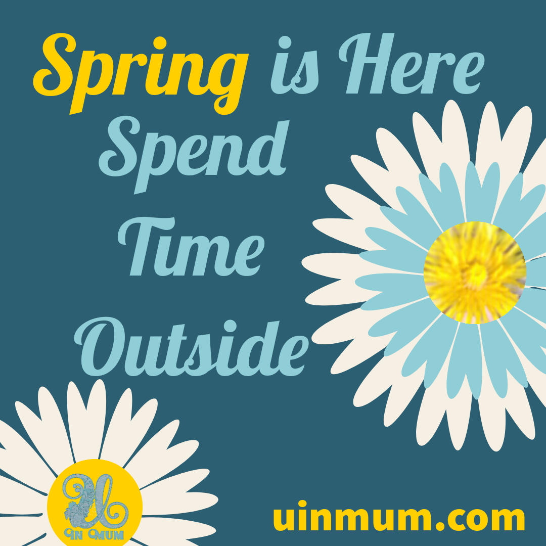 Spring is Here, Spend Time Outside