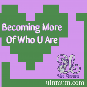 Becoming More of Who U Are